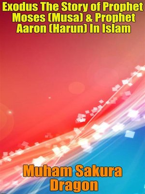 cover image of Exodus the Story of Prophet Moses (Musa) & Prophet Aaron (Harun) In Islam